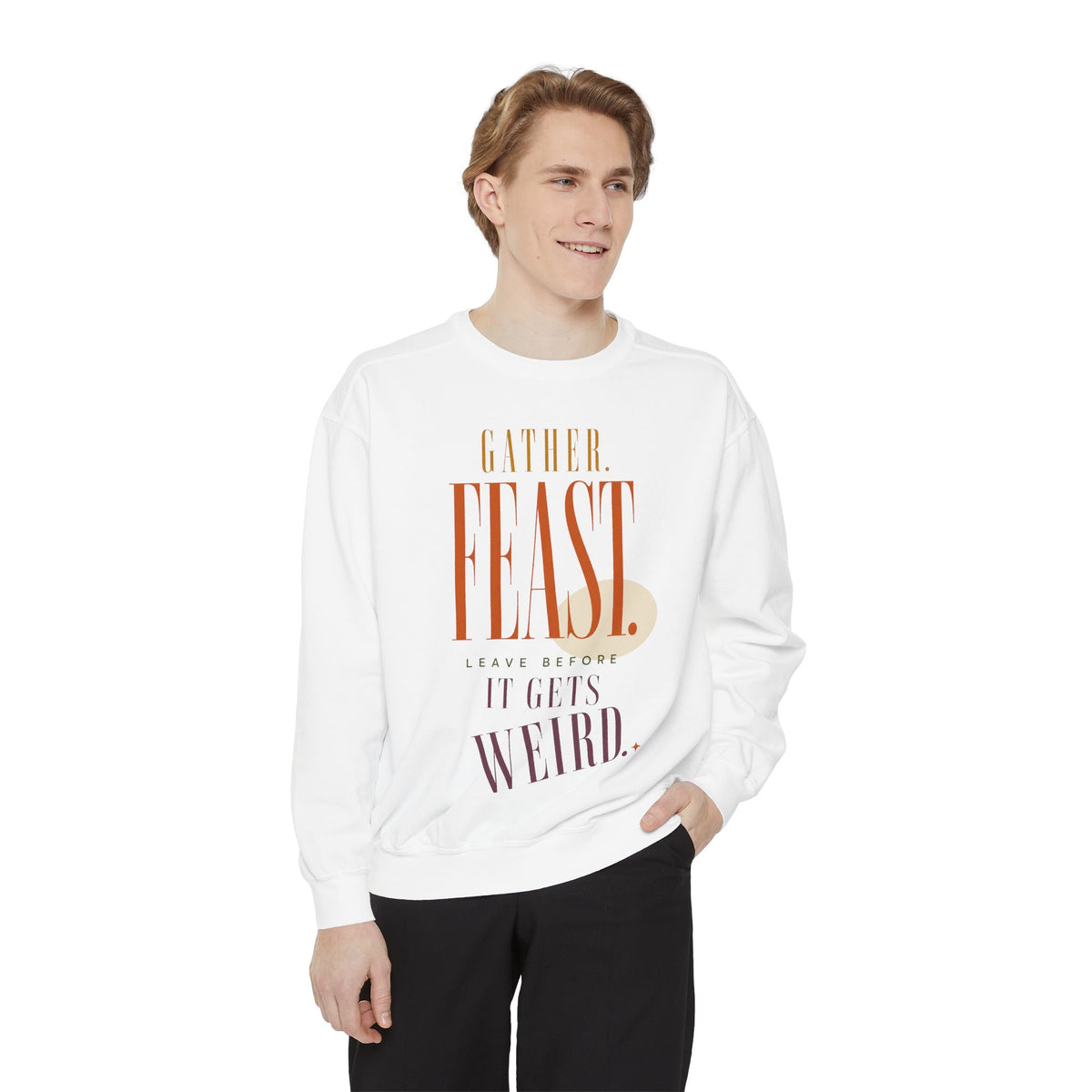 Gather. Feast. Leave Before It Gets Weird. | Sweatshirt