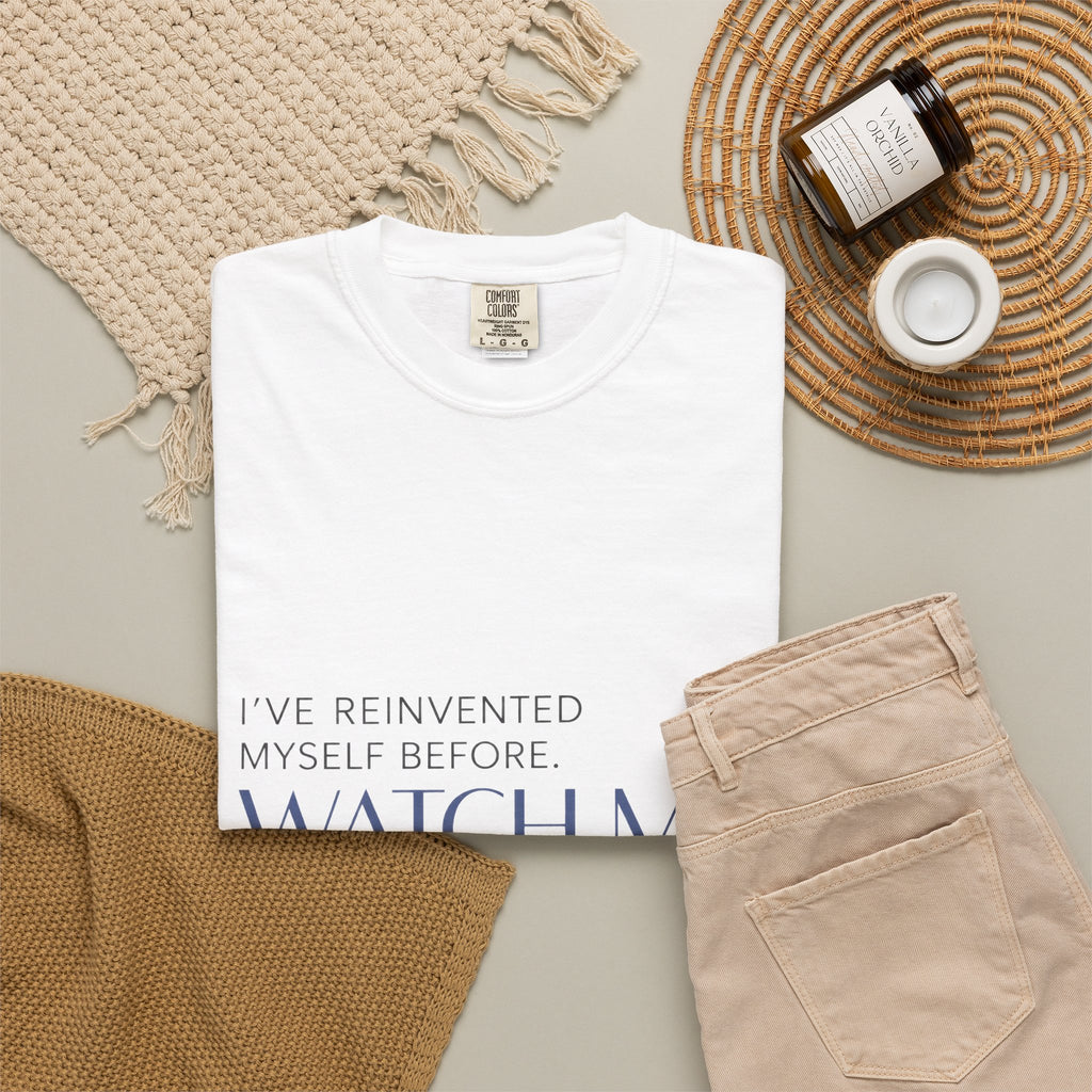 I've Reinvented Myself Before. Watch Me Do It Again. | Graphic T-Shirt