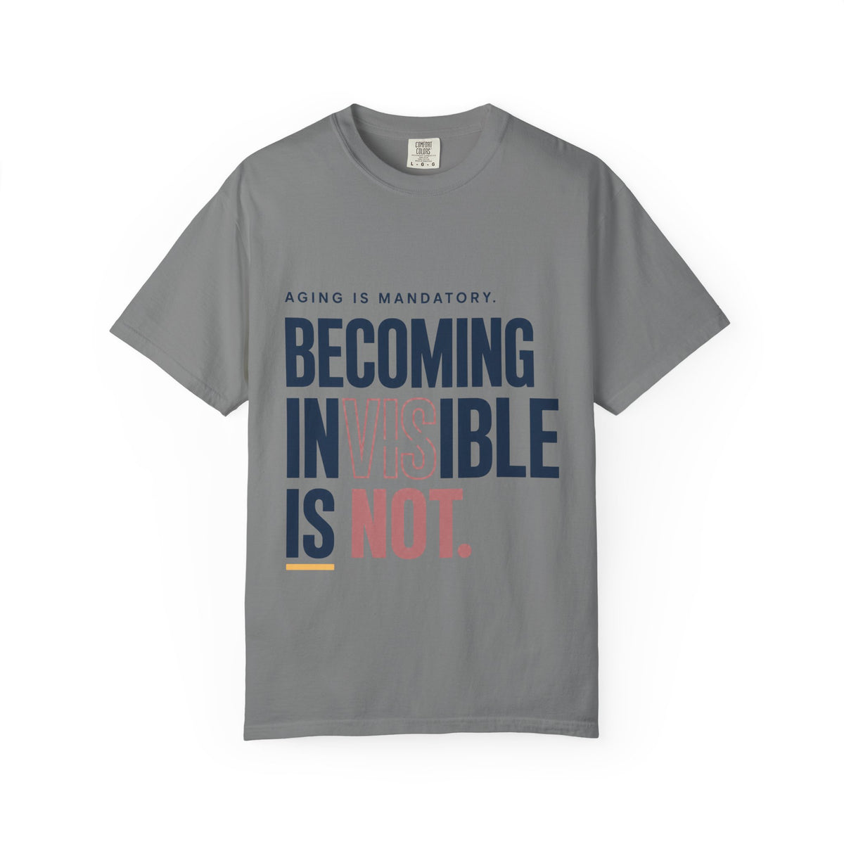 Aging Is Mandatory. Becoming Invisible Is Not. | T-Shirt