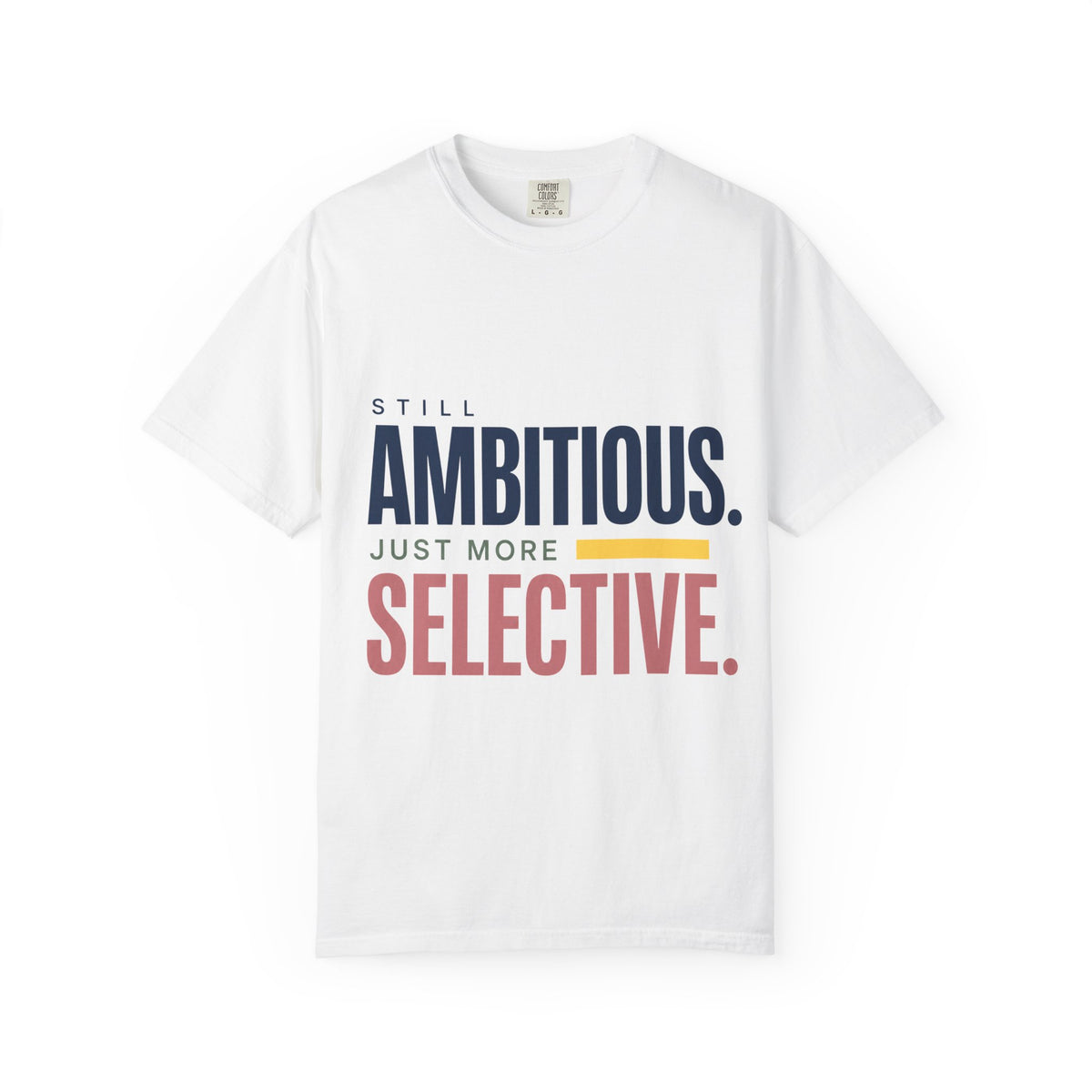 Still Ambitious. Just More Selective. | Graphic T-Shirt