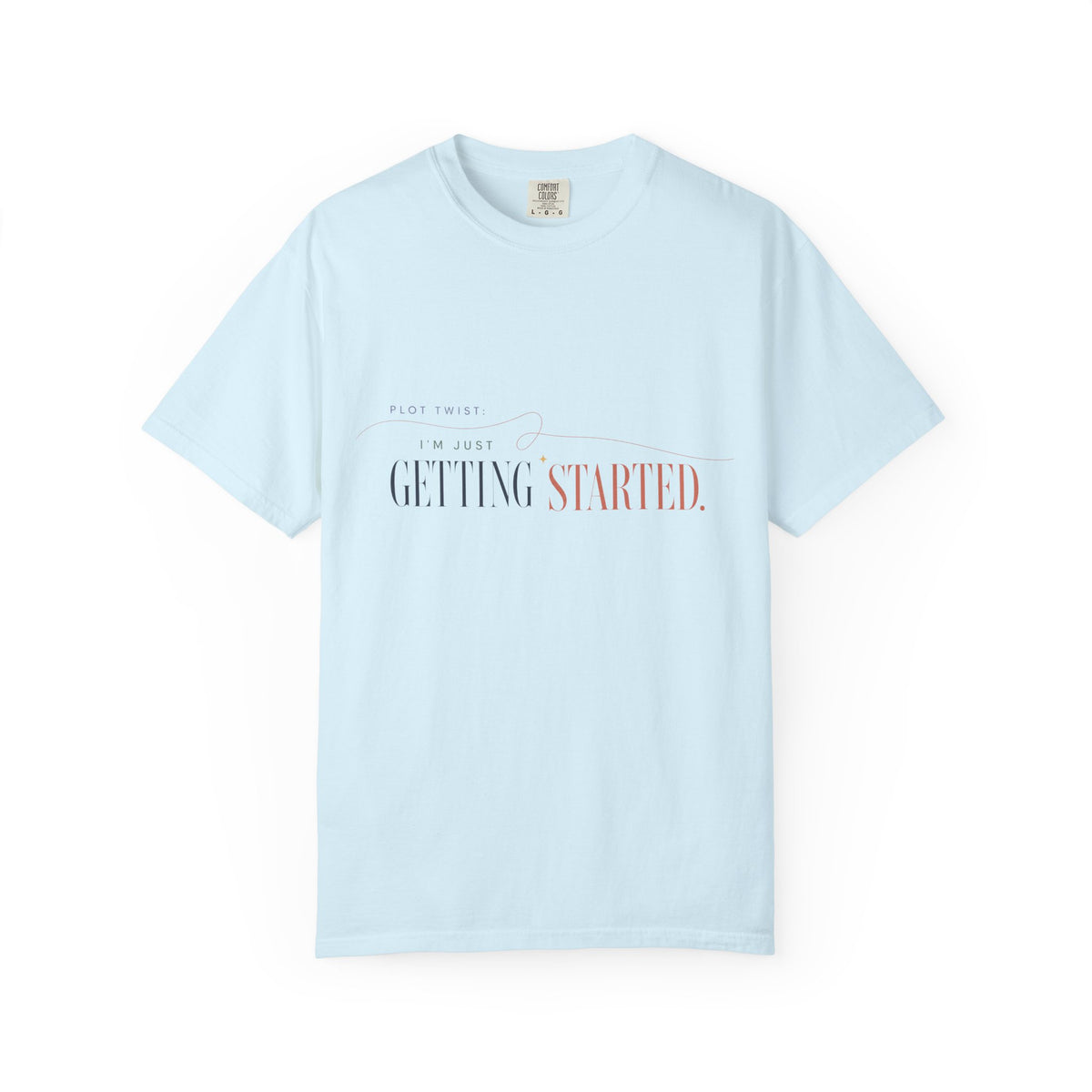 Plot Twist: I'm Just Getting Started. | Graphic T-Shirt