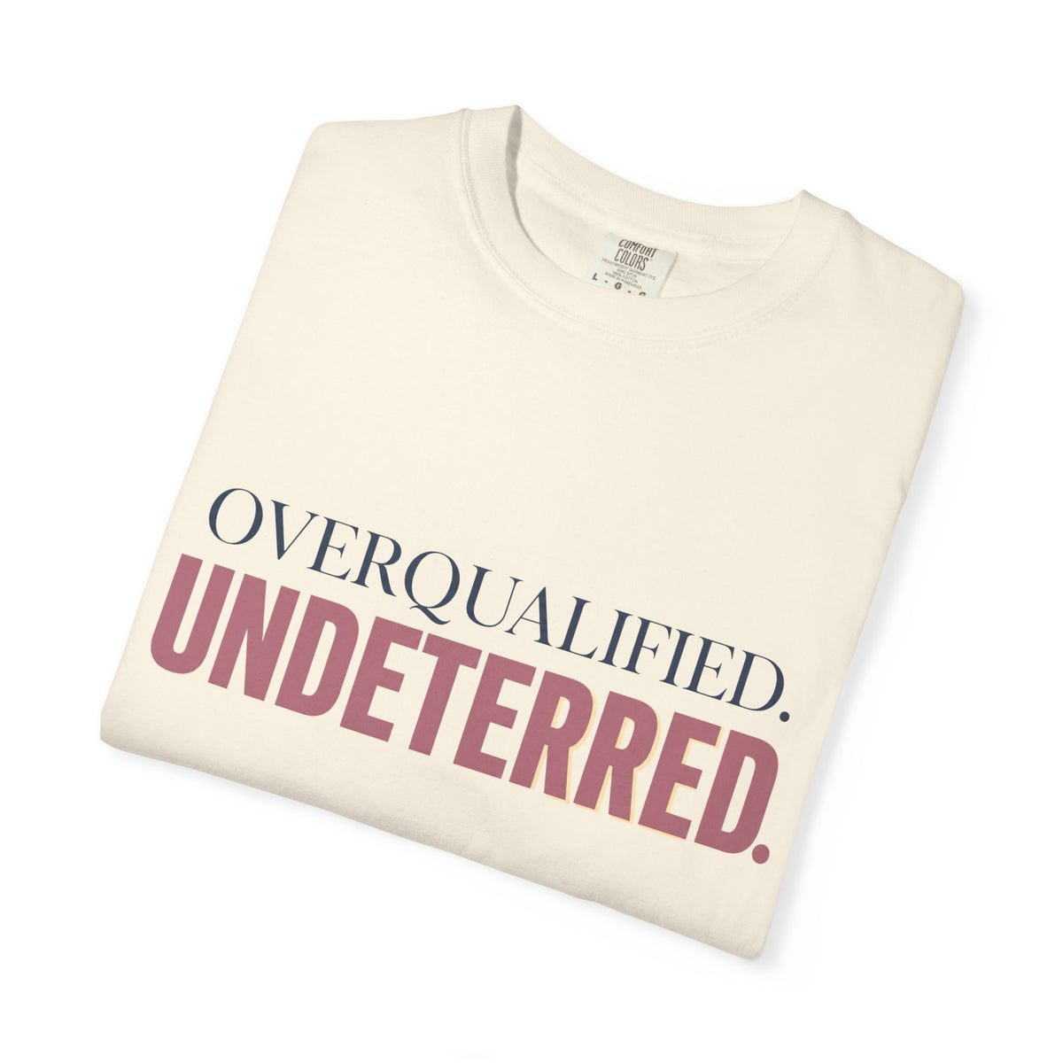 Overqualified. Undeterred. | Graphic T-Shirt
