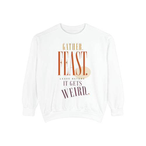 Gather. Feast. Leave Before It Gets Weird. | Sweatshirt