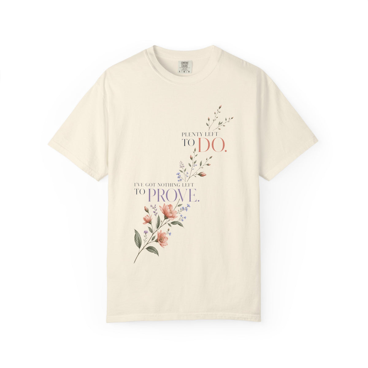 I've Got Nothing Left to Prove. Plenty Left to Do. | Graphic T-Shirt
