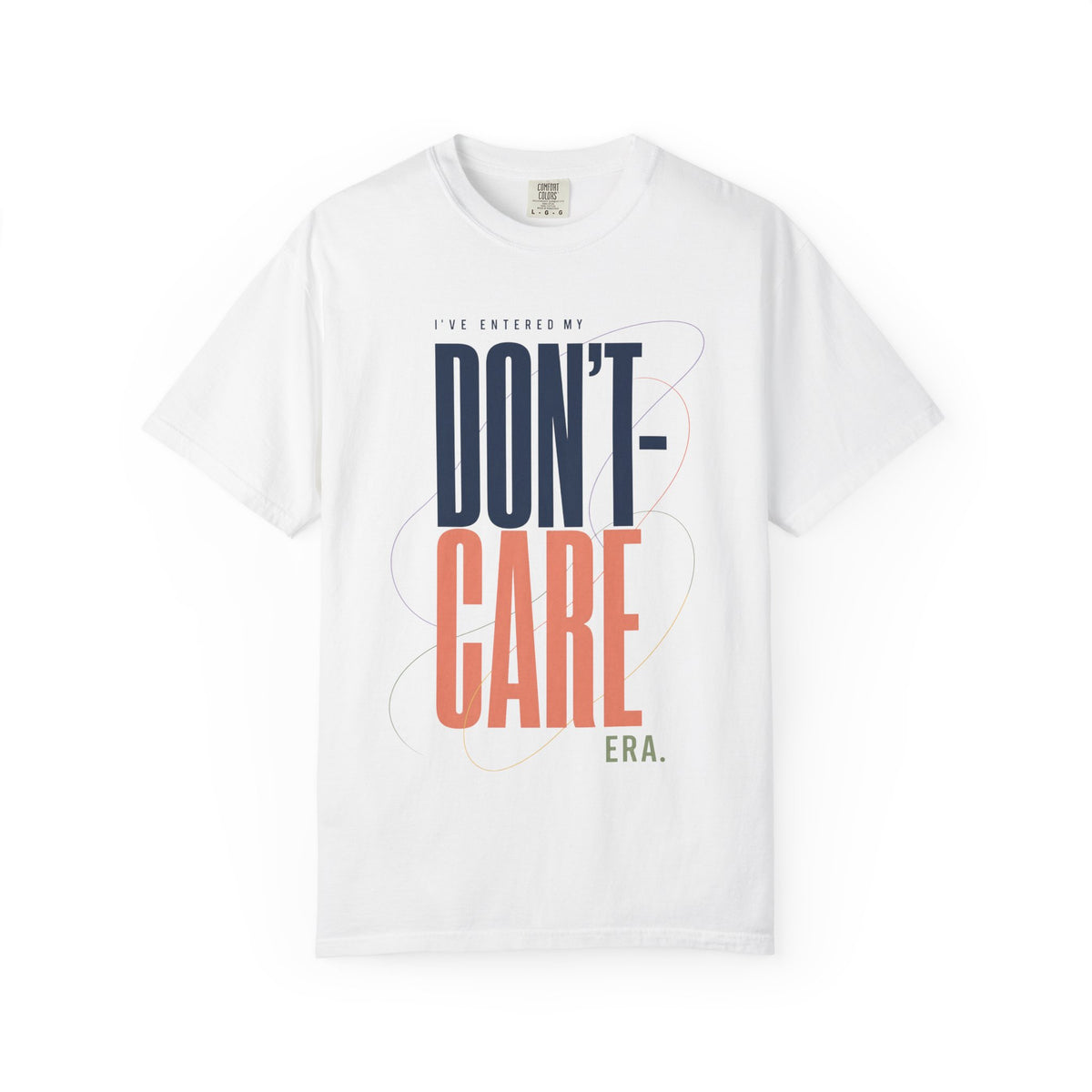 I've Entered My Don't Care Era. | Graphic T-Shirt
