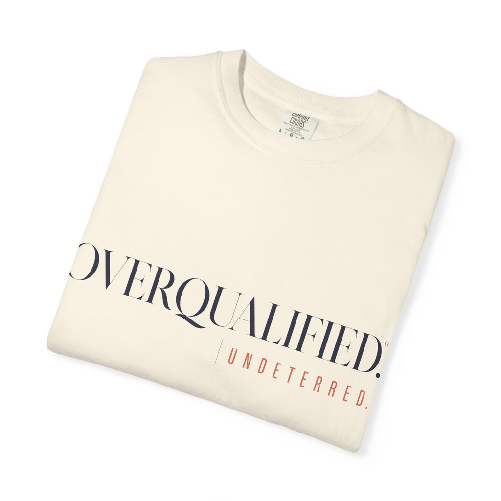 Overqualified. Undeterred. | Graphic T-Shirt