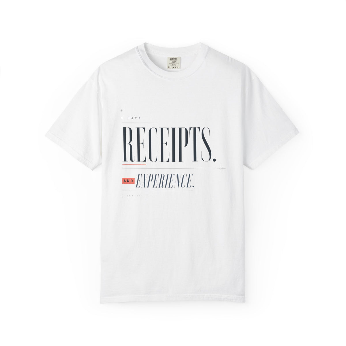 I Have Receipts. And Experience. | Graphic T-Shirt