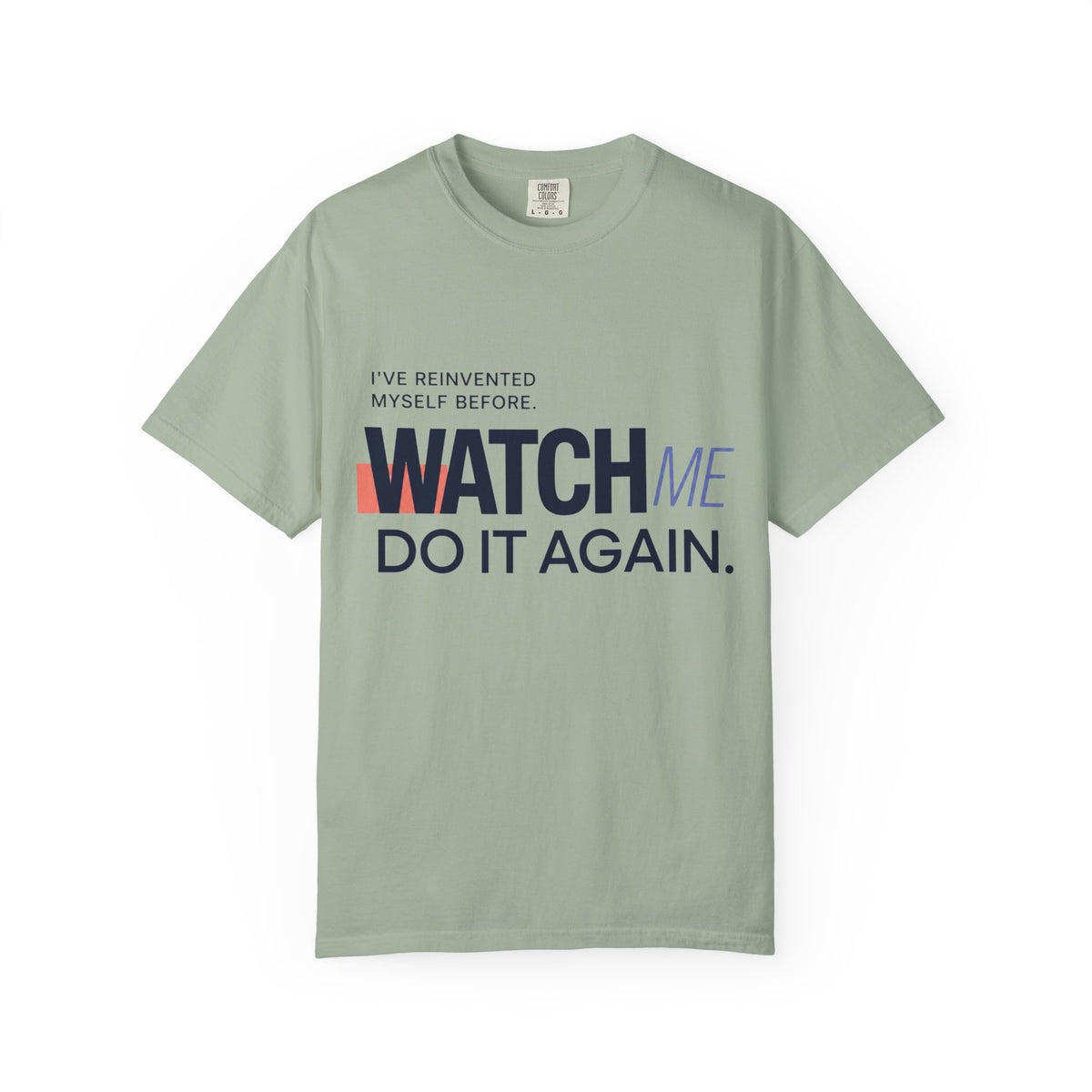 I've Reinvented Myself Before. Watch Me Do It Again. | Graphic T-Shirt