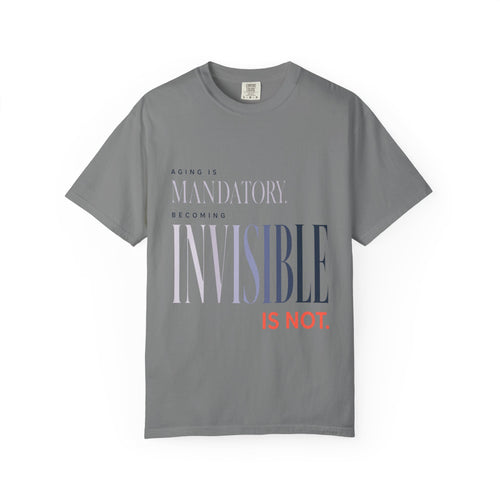 Aging Is Mandatory. Becoming Invisible Is Not. | T-Shirt