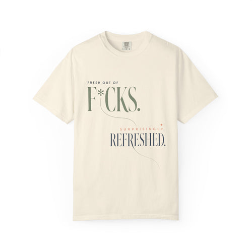 Fresh Out of F*cks. | Graphic T-Shirt
