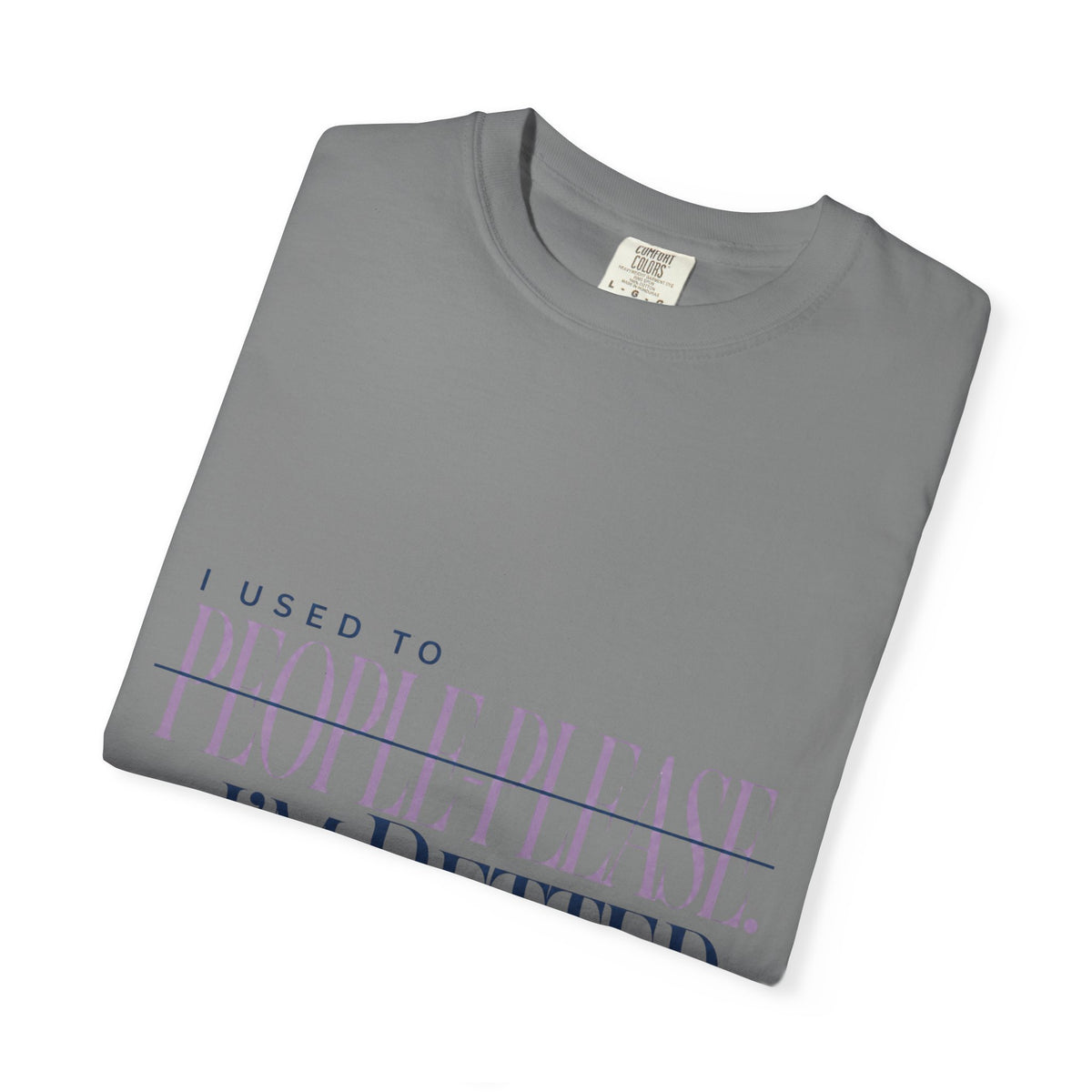 I Used to People Please. I’m Better Now T-Shirt | Graphic T-Shirt