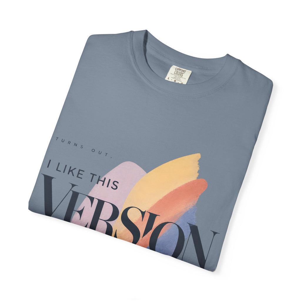 Turns Out I Like This Version Better. | Graphic T-Shirt