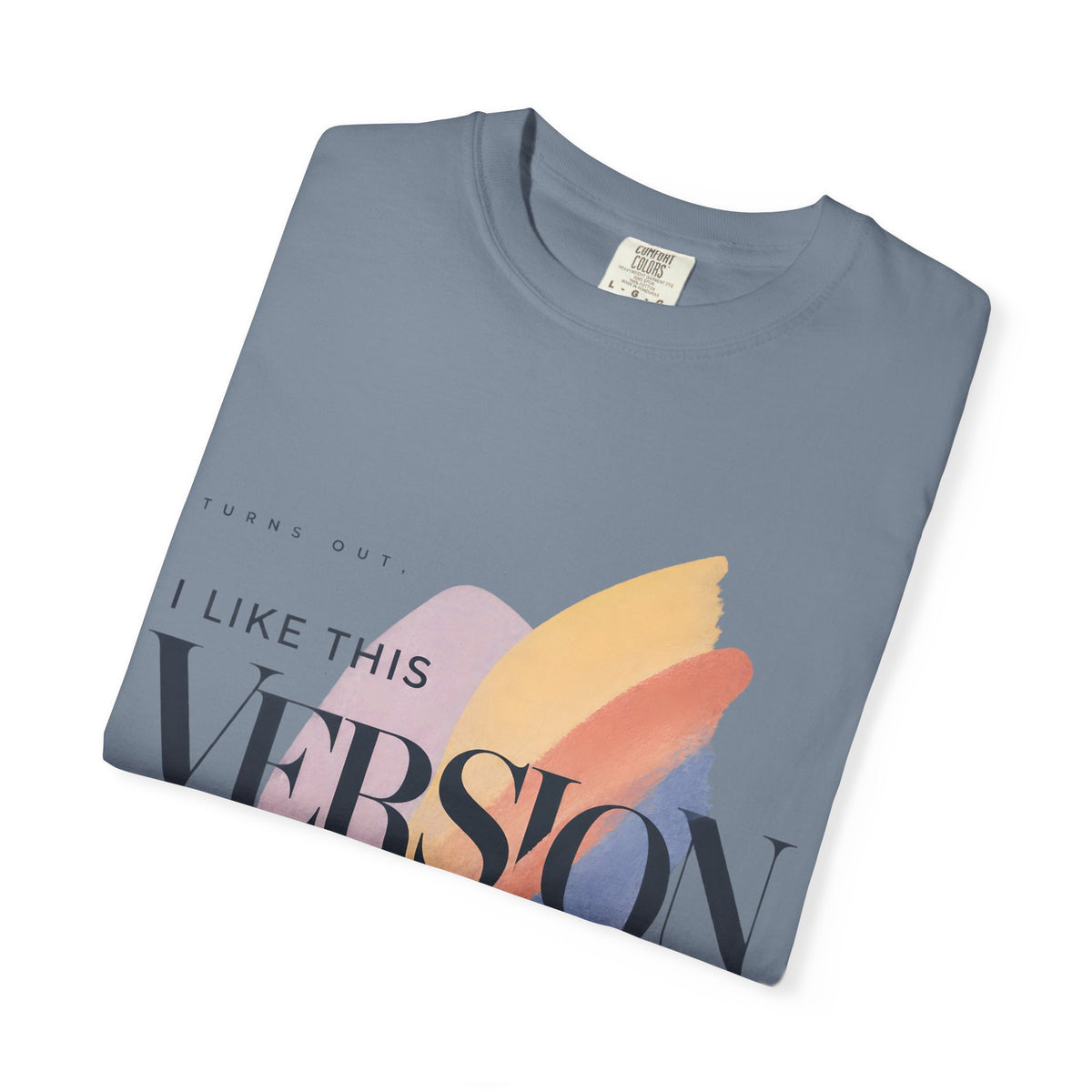 Turns Out I Like This Version Better. | Graphic T-Shirt