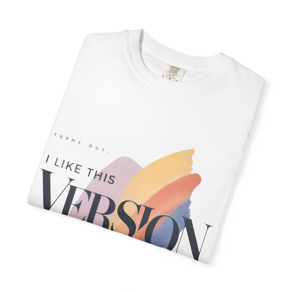 Turns Out I Like This Version Better. | Graphic T-Shirt