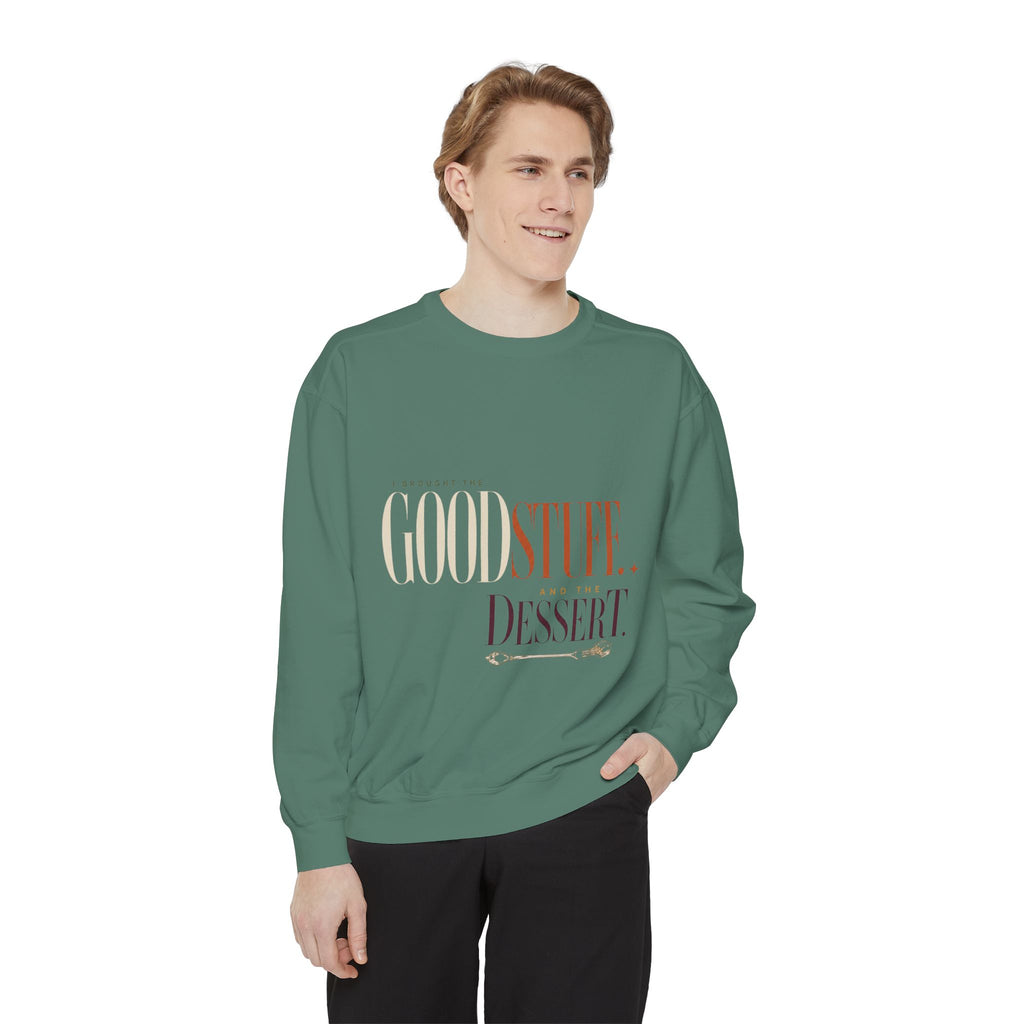 I Brought the Good Stuff. And Dessert. | Sweatshirt
