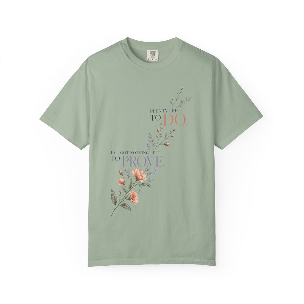 I've Got Nothing Left to Prove. Plenty Left to Do. | Graphic T-Shirt