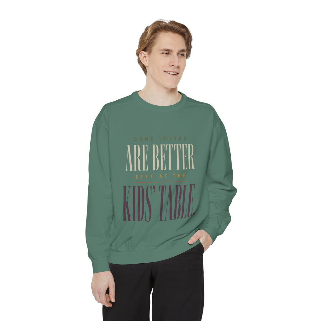 Some Things Are Better Left at the Kids' Table. | Sweatshirt