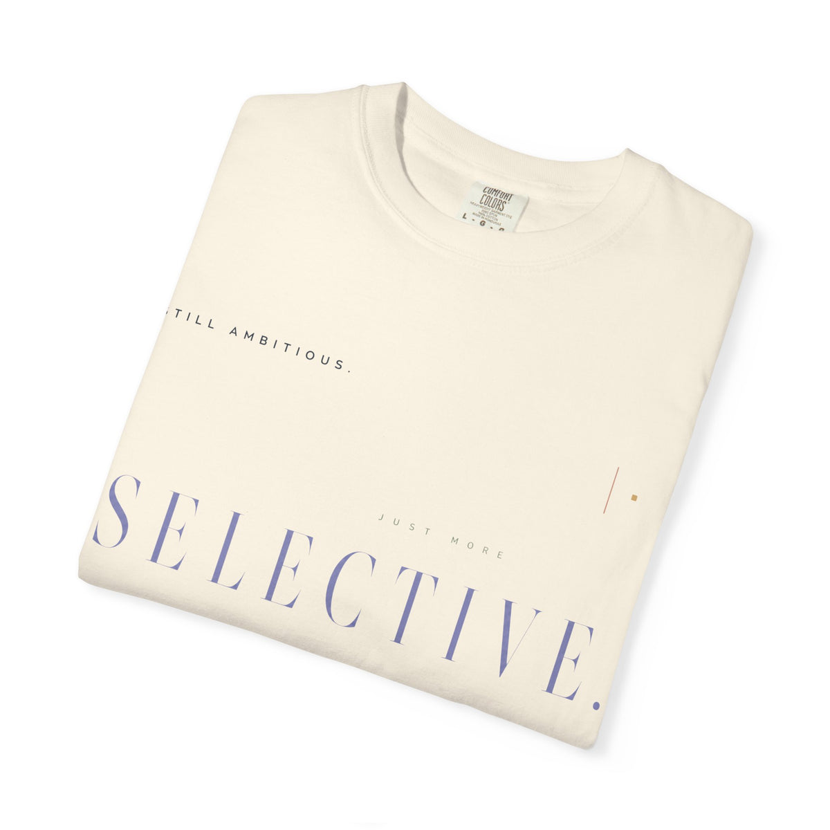Still Ambitious. Just More Selective. | Graphic T-Shirt