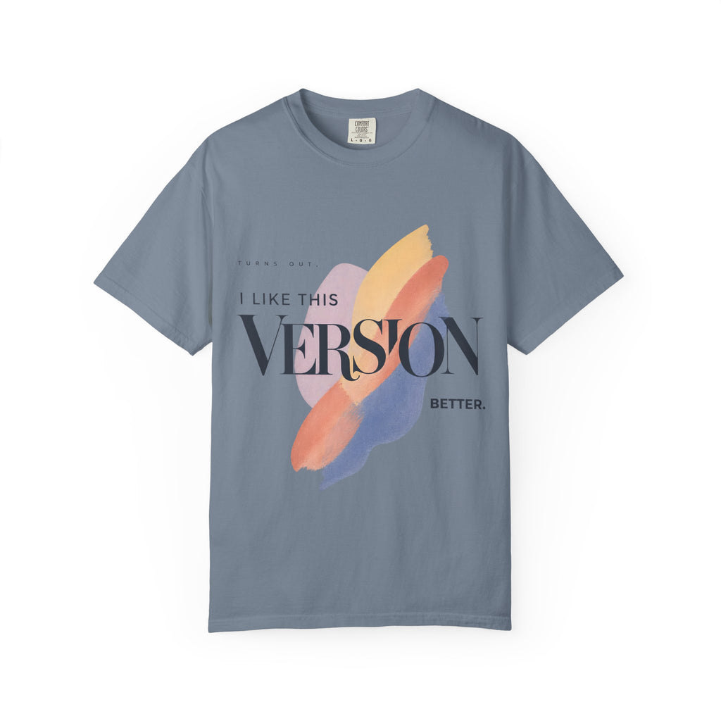 Turns Out I Like This Version Better. | Graphic T-Shirt