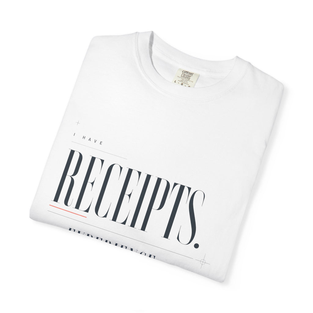I Have Receipts. And Experience. | Graphic T-Shirt