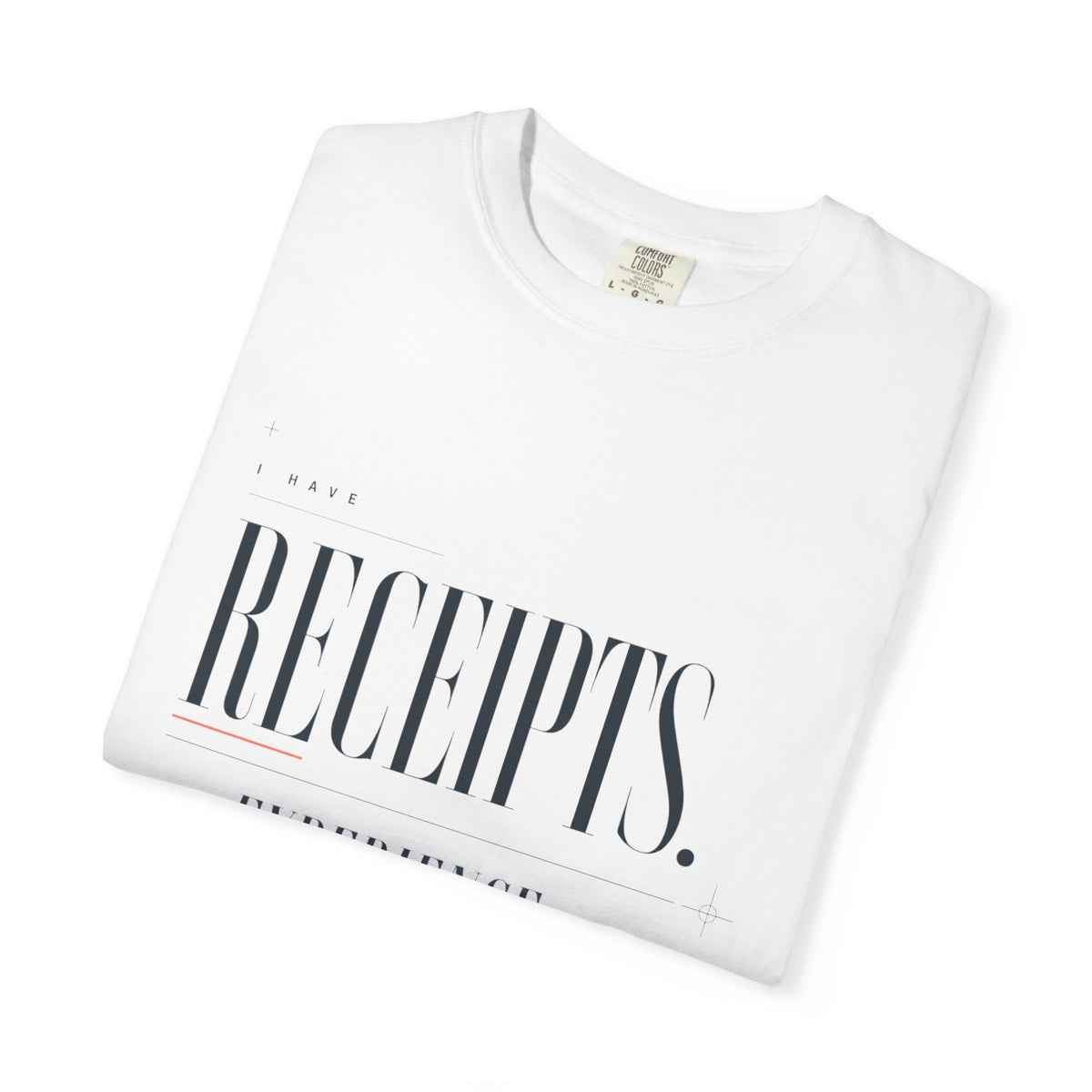 I Have Receipts. And Experience. | Graphic T-Shirt