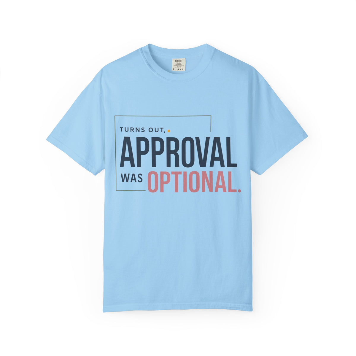 Turns Out Approval Was Optional. | Graphic T-Shirt