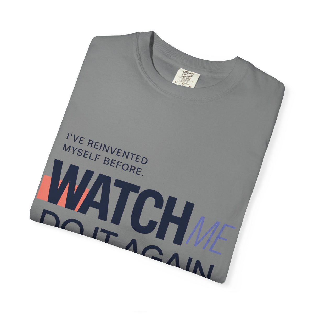 I've Reinvented Myself Before. Watch Me Do It Again. | Graphic T-Shirt