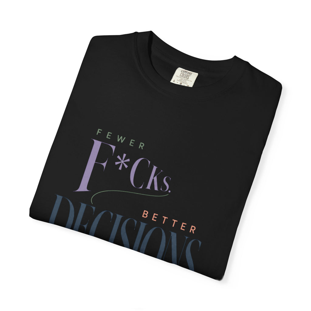 Fewer F*cks, Better Decisions | Graphic Tee