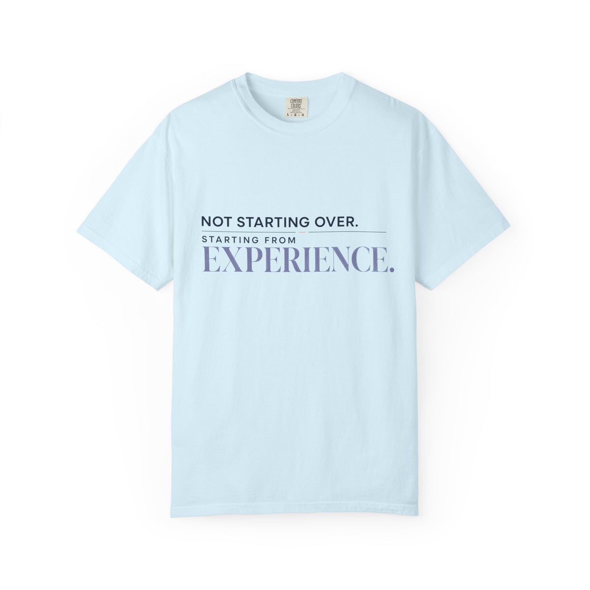 Not Starting Over. Starting From Experience. | Graphic T-Shirt