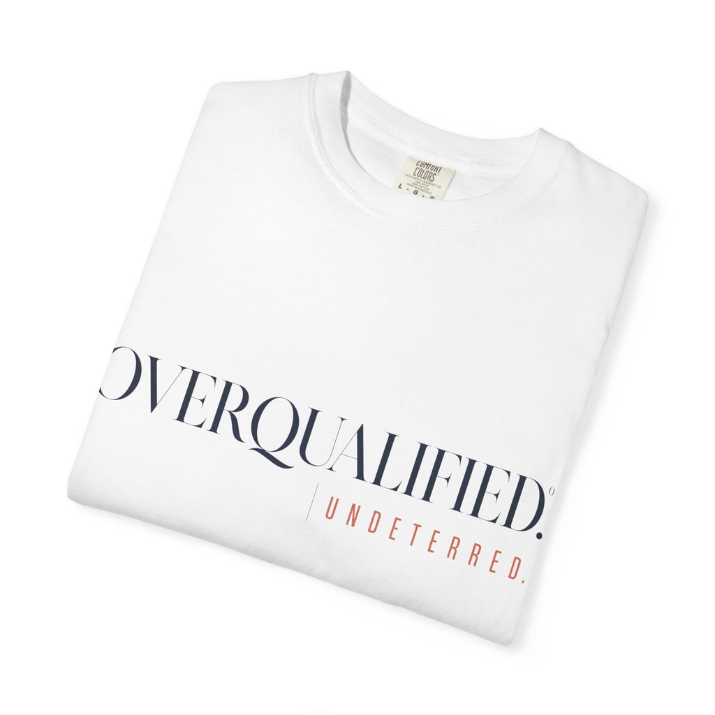 Overqualified. Undeterred. | Graphic T-Shirt