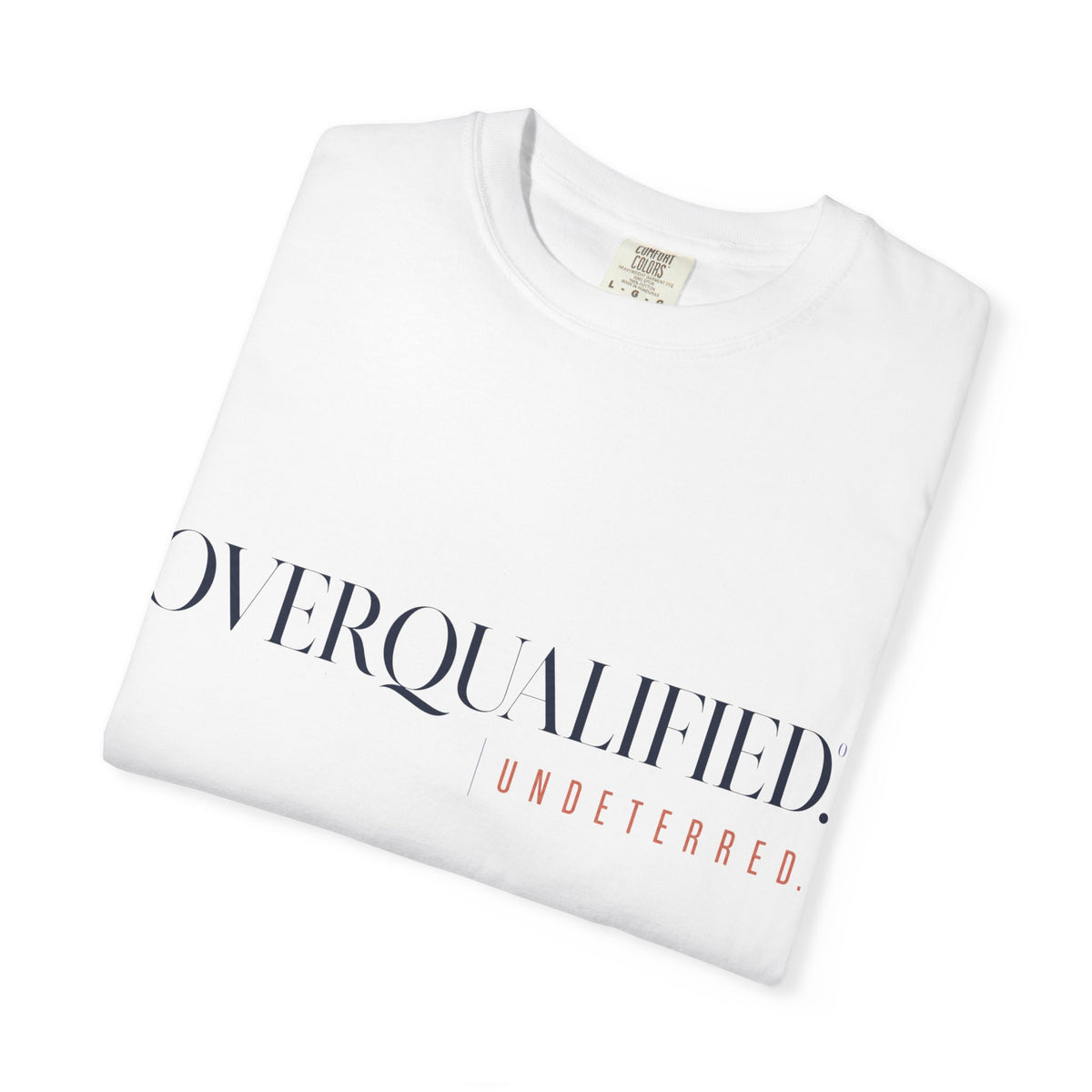 Overqualified. Undeterred. | Graphic T-Shirt