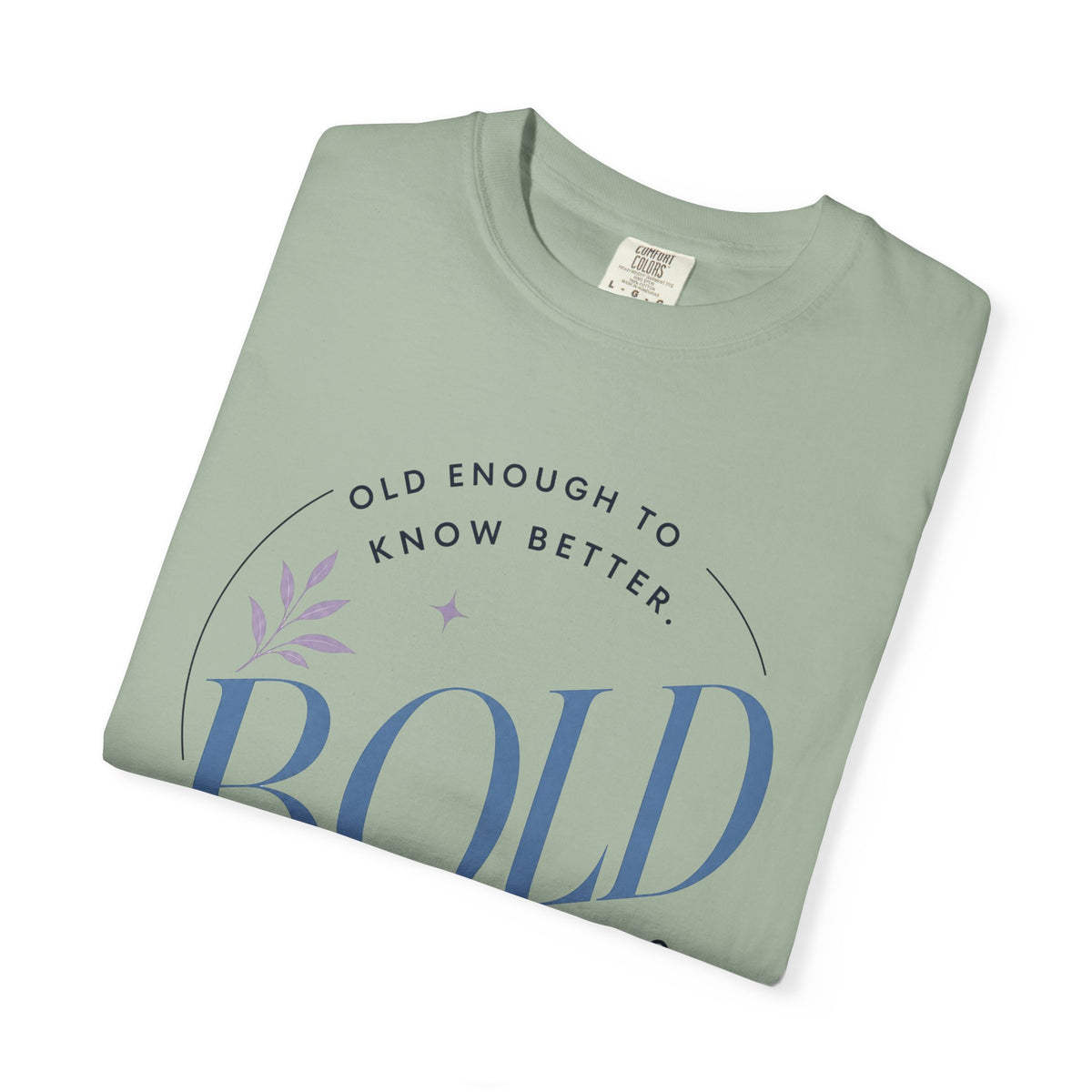 Old Enough to Know Better. Bold Enough to Do it Anyway. | Graphic T-Shirt
