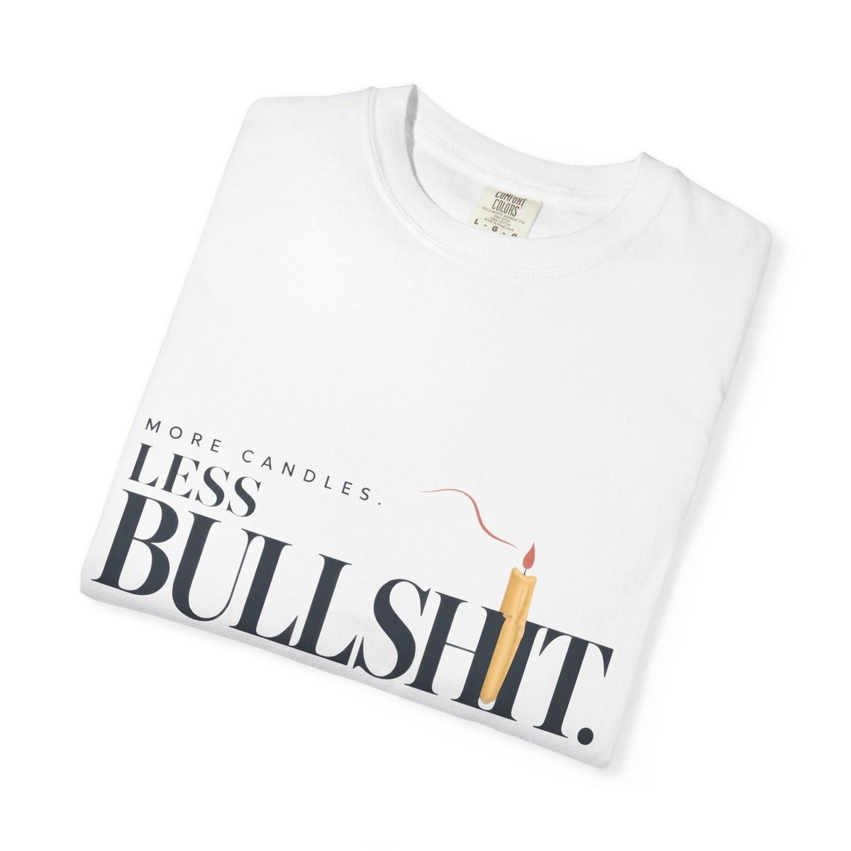More Candles. Less Bullshit. | Graphic T-Shirt