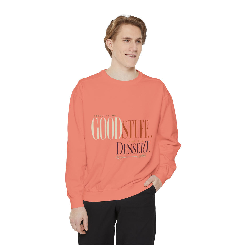 I Brought the Good Stuff. And Dessert. | Sweatshirt