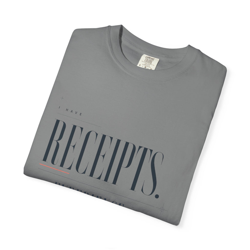 I Have Receipts. And Experience. | Graphic T-Shirt