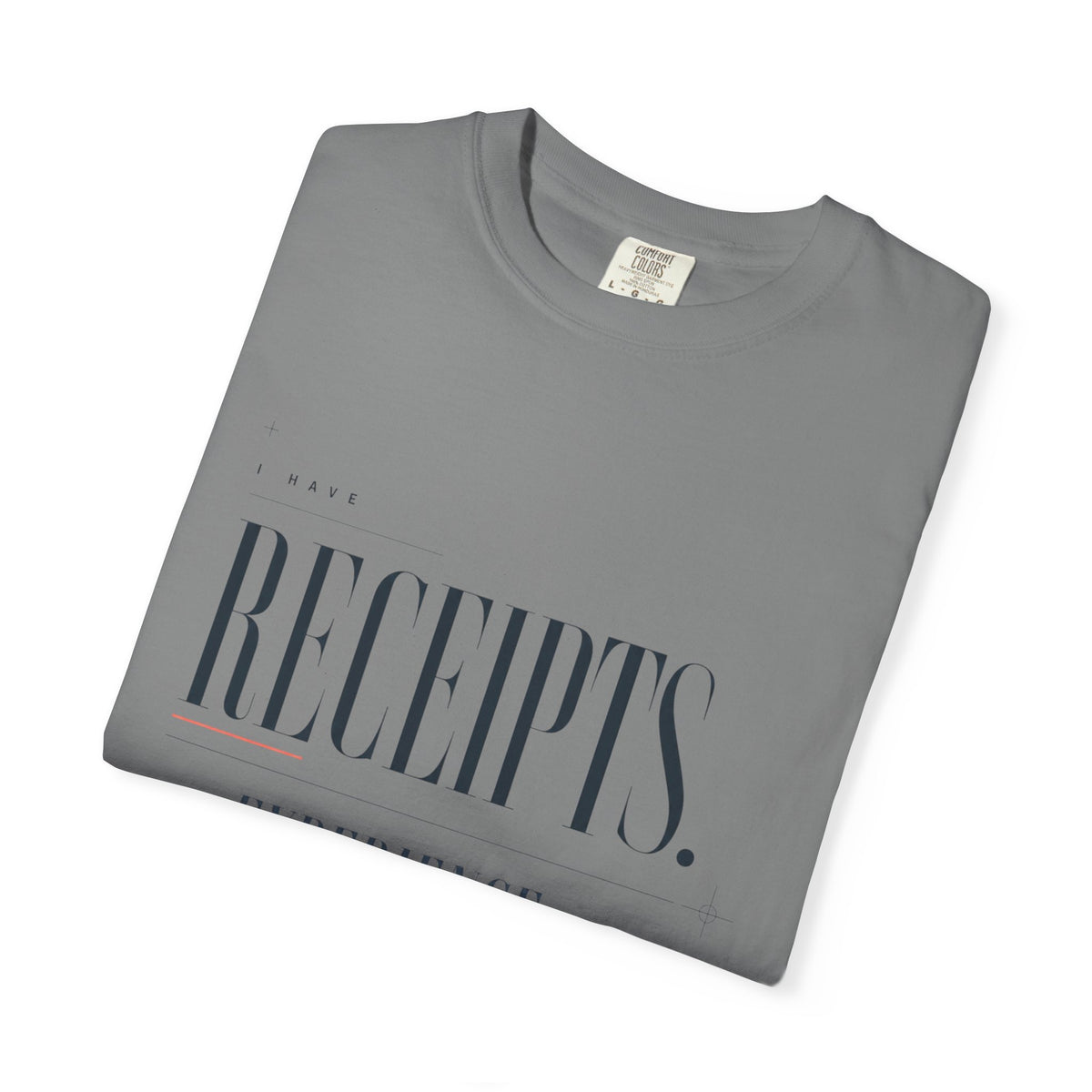 I Have Receipts. And Experience. | Graphic T-Shirt