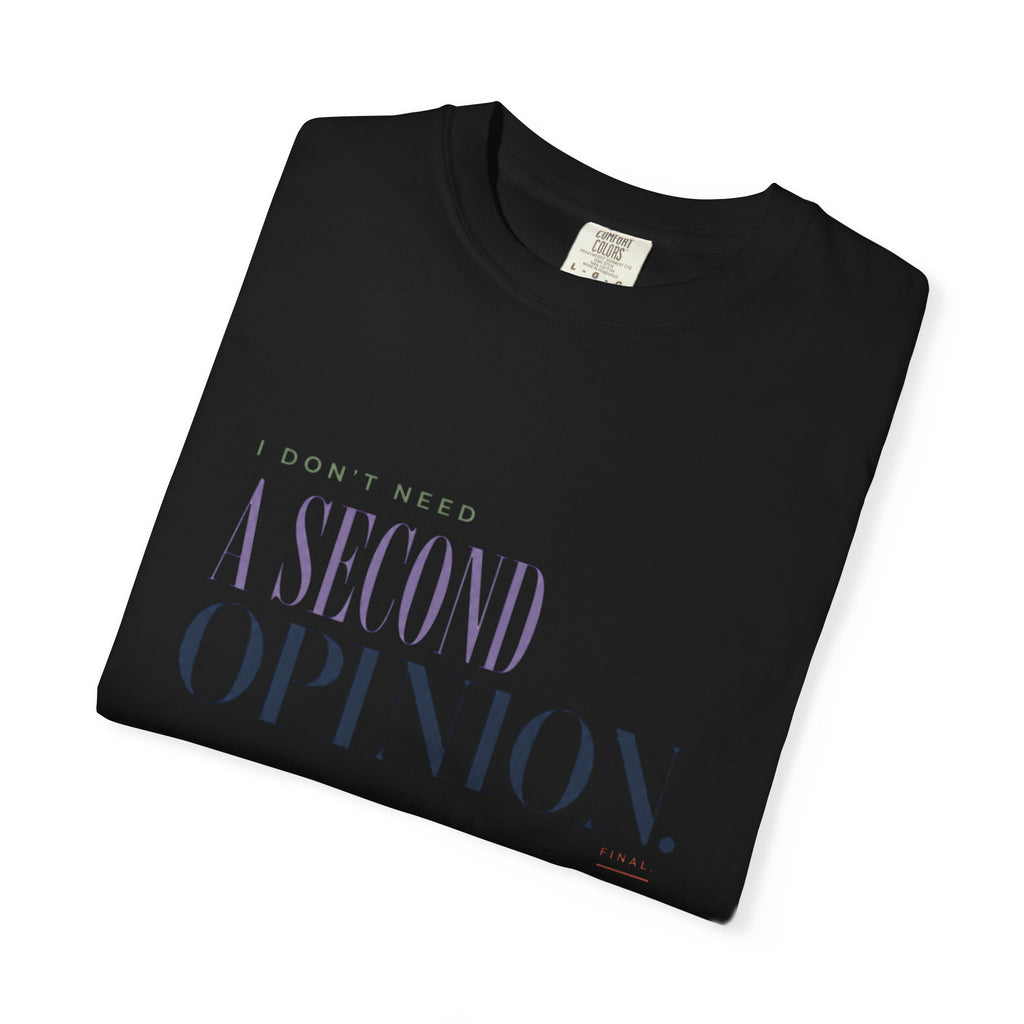 I Don't Need a Second Opinion. | Graphic T‑Shirt