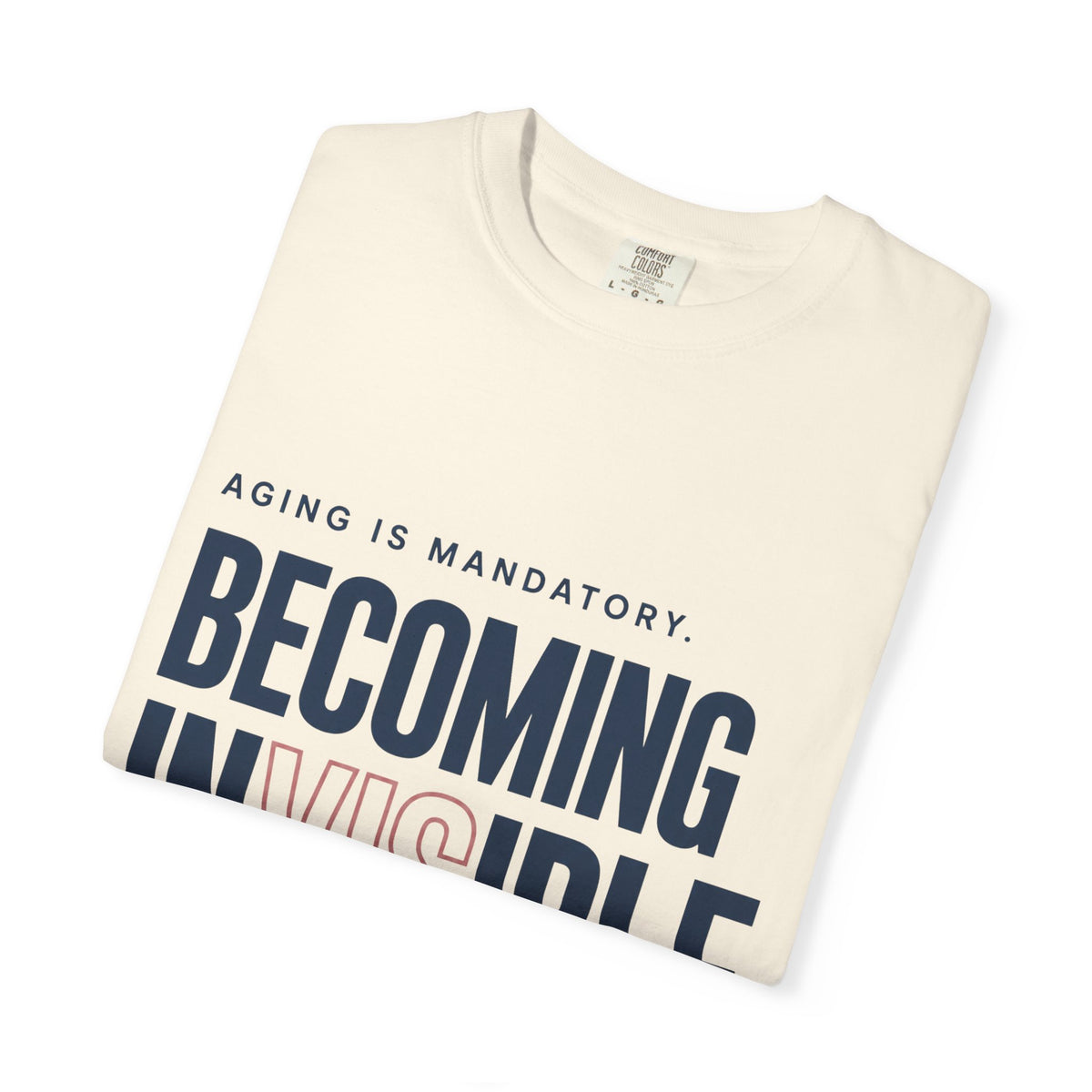 Aging Is Mandatory. Becoming Invisible Is Not. | T-Shirt