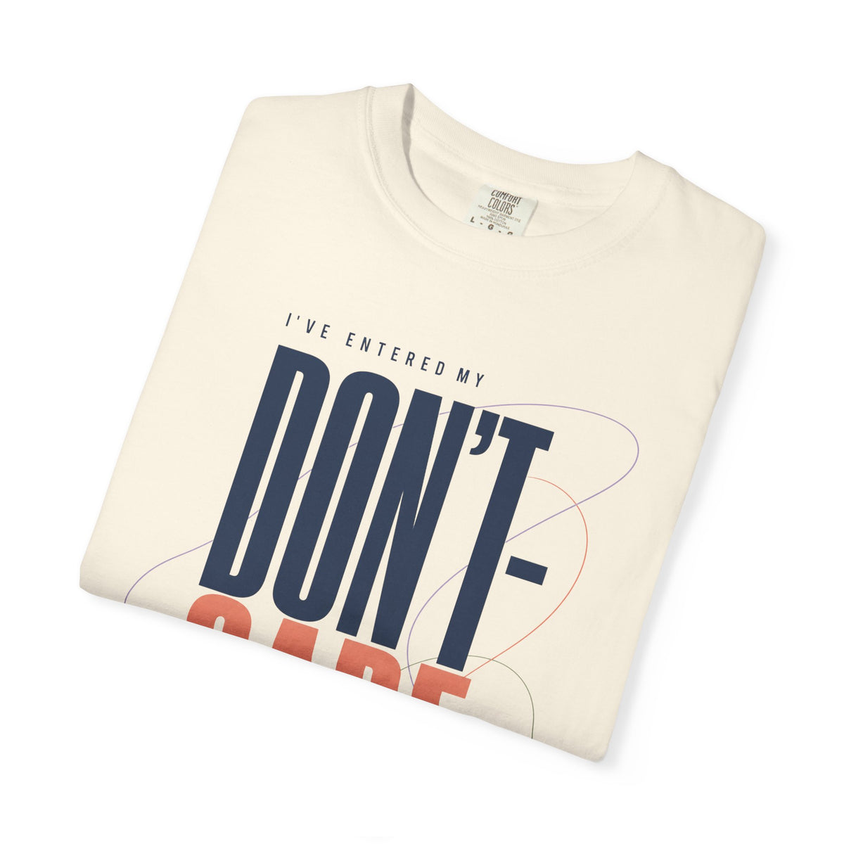 I've Entered My Don't Care Era. | Graphic T-Shirt