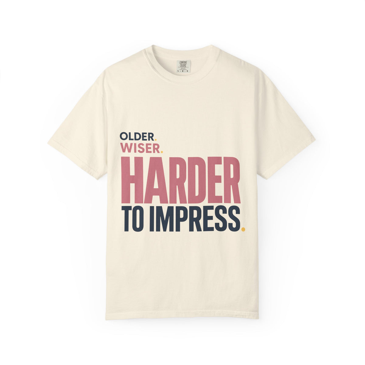 Older. Wiser. Harder to Impress. | Graphic T-Shirt