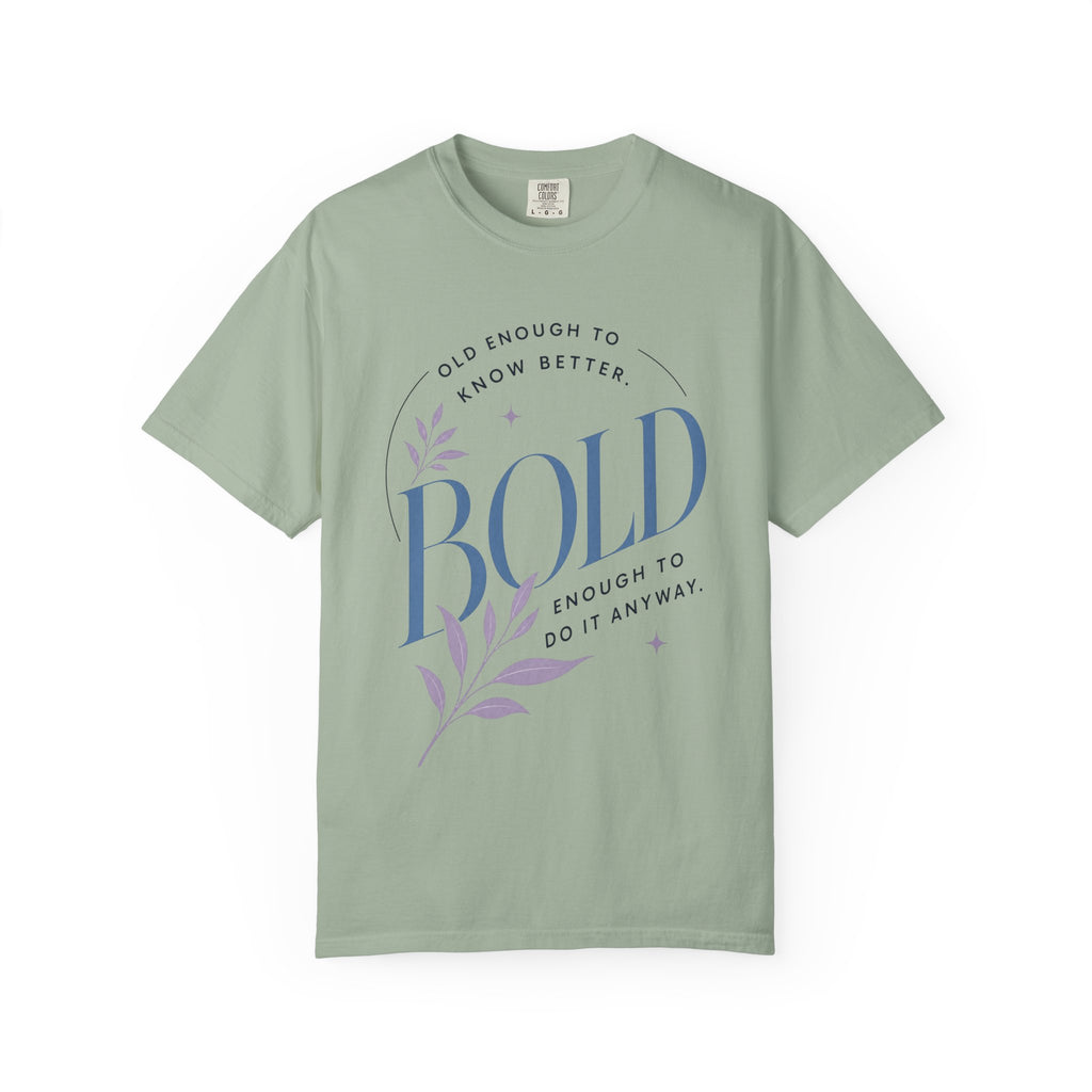 Old Enough to Know Better. Bold Enough to Do it Anyway. | Graphic T-Shirt