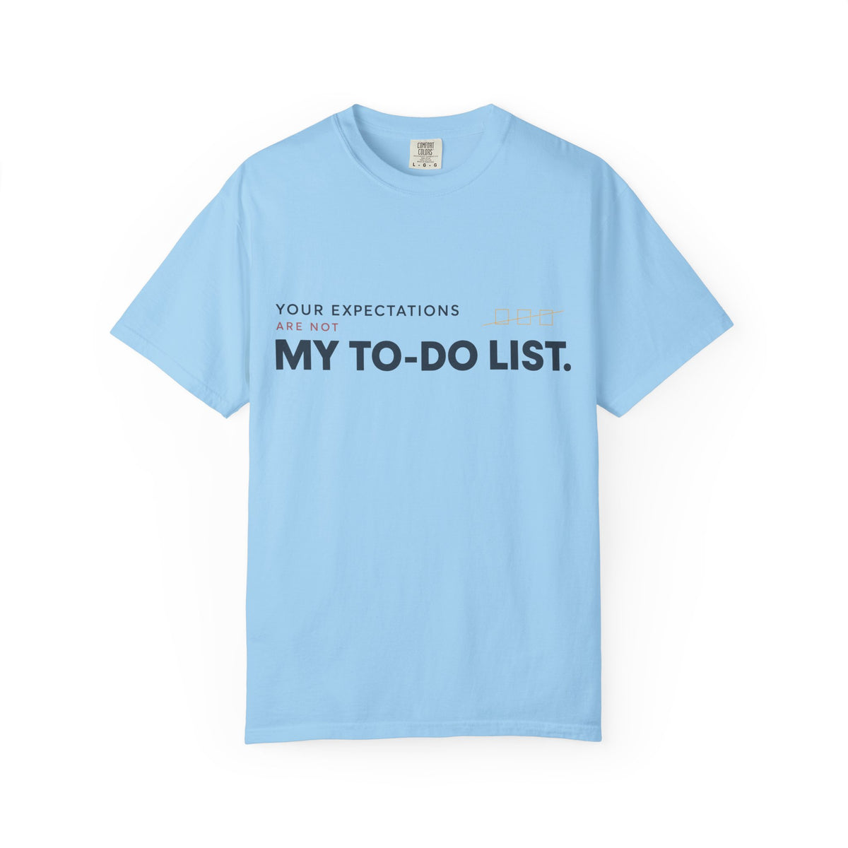 Your Expectations Are Not My To Do List. | Graphic T-Shirt
