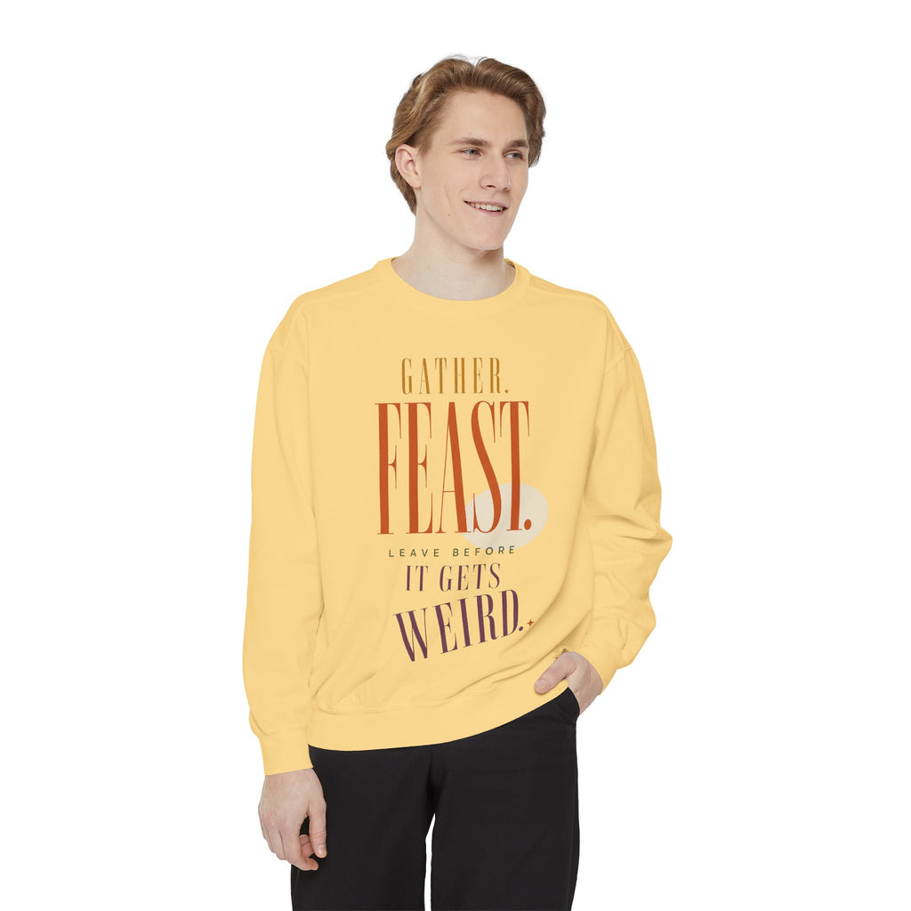 Gather. Feast. Leave Before It Gets Weird. | Sweatshirt