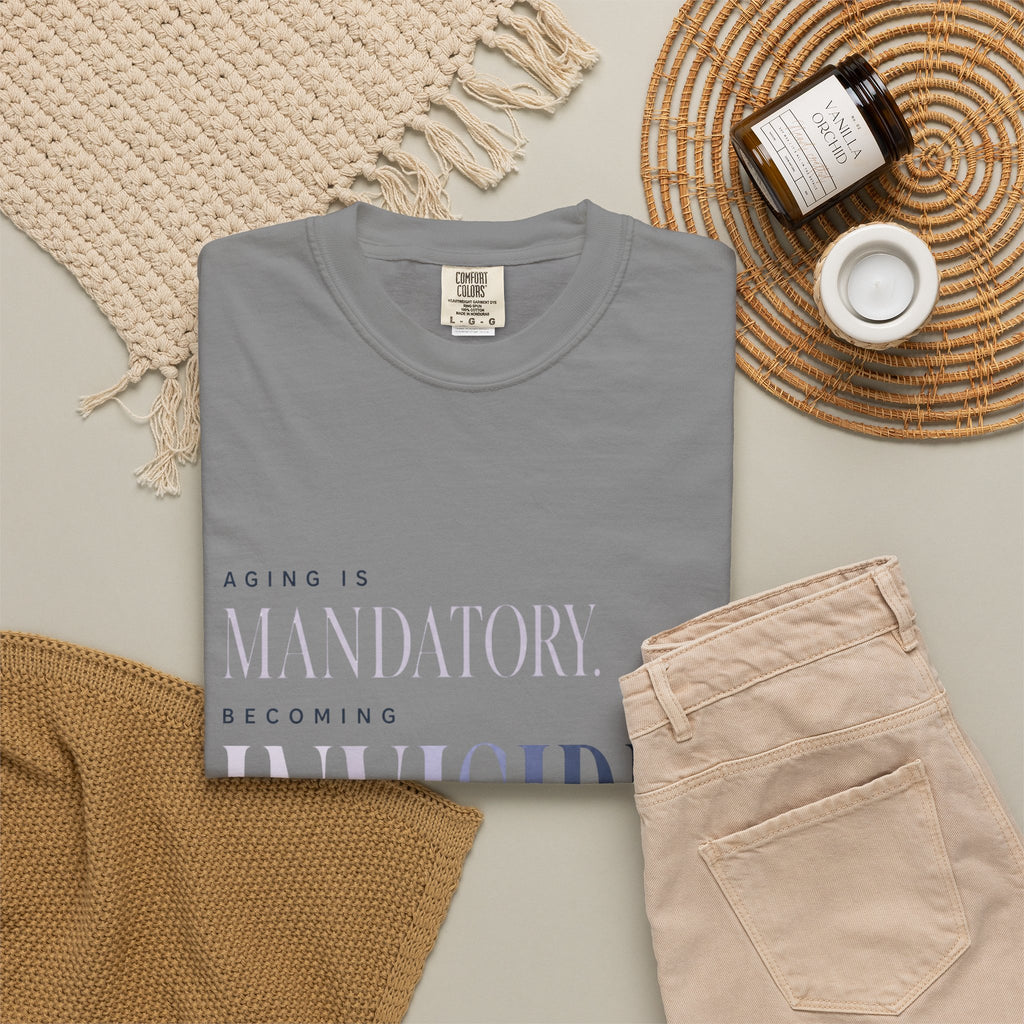 Aging Is Mandatory. Becoming Invisible Is Not. | T-Shirt