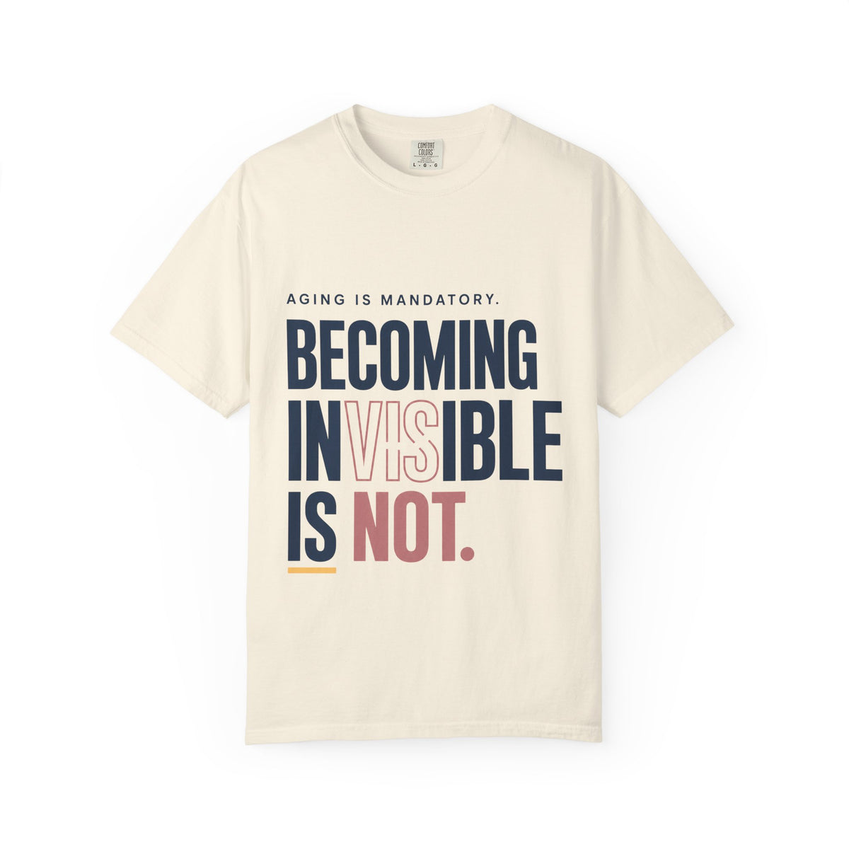 Aging Is Mandatory. Becoming Invisible Is Not. | T-Shirt