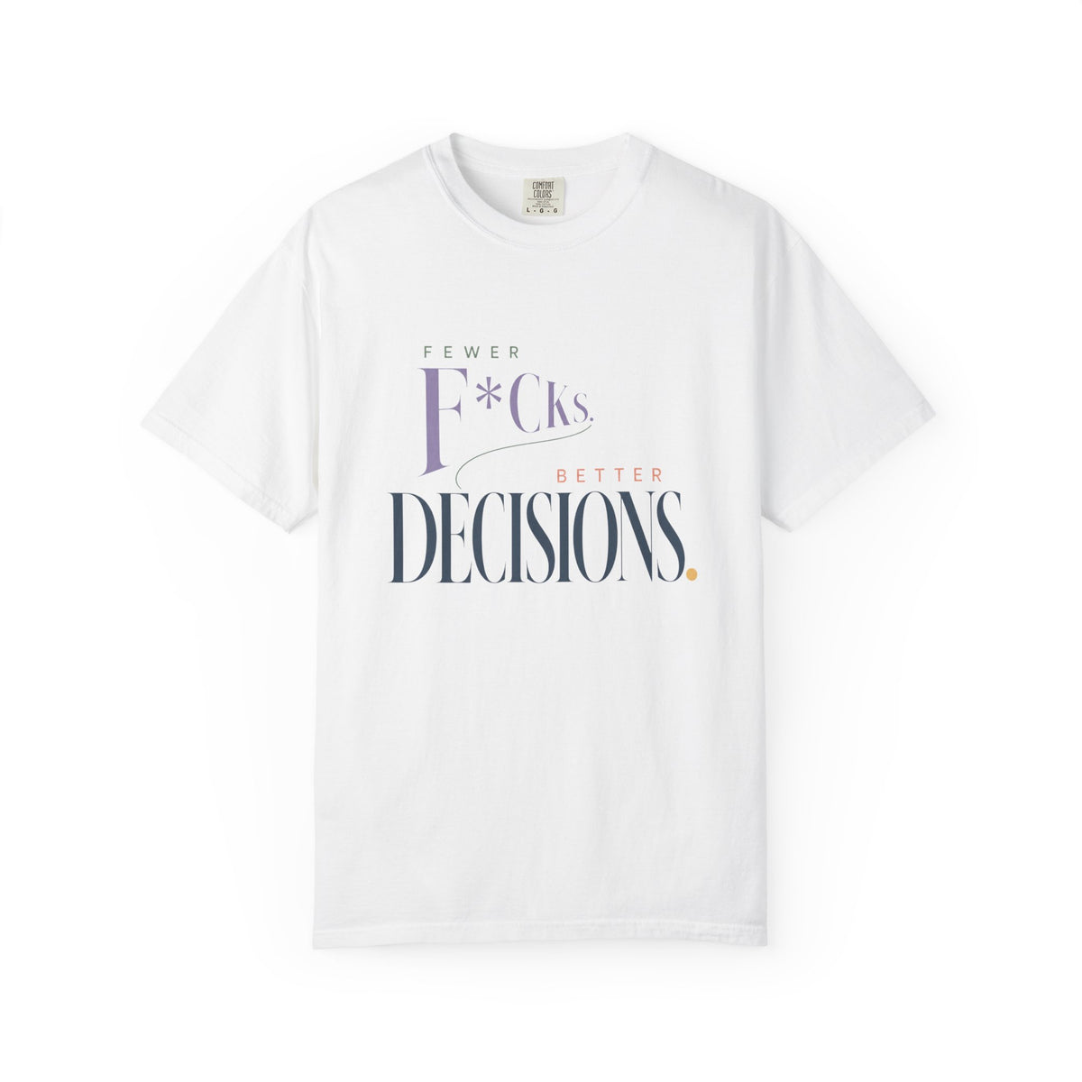 Fewer F*cks, Better Decisions | Graphic Tee