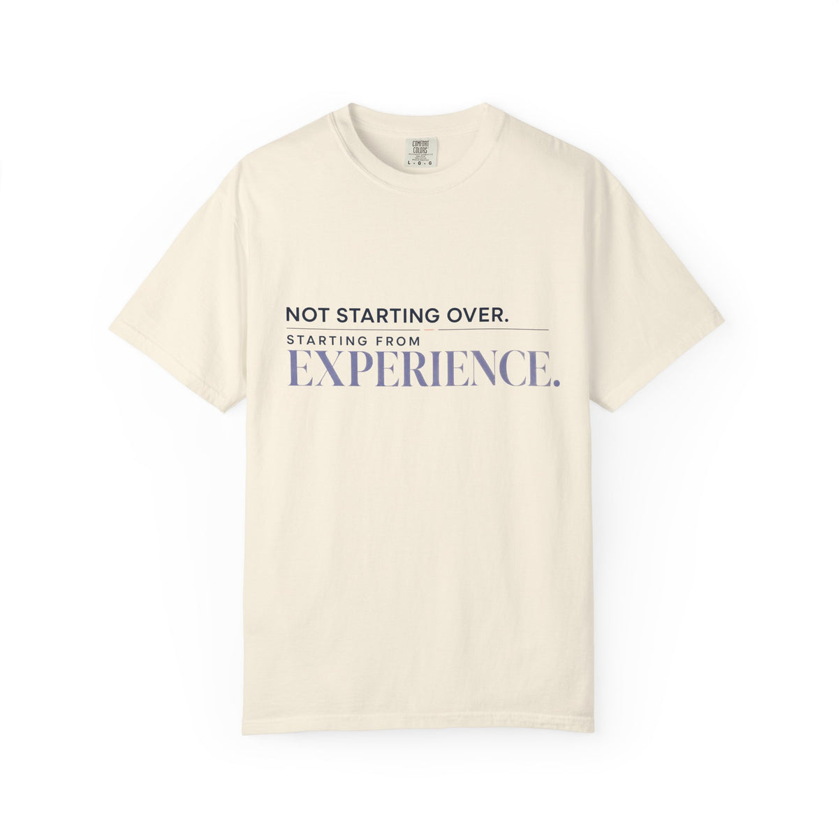 Not Starting Over. Starting From Experience. | Graphic T-Shirt
