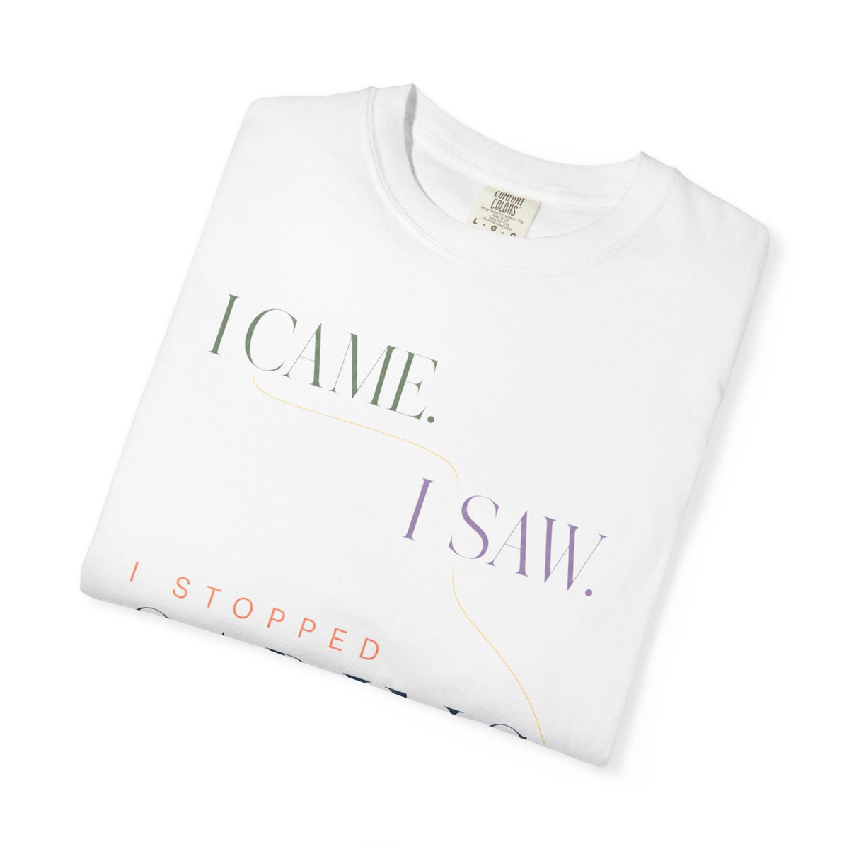 I Came. I Saw. I Stopped Caring. | Graphic T‑Shirt